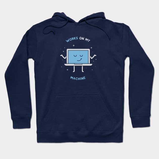 Works on my Machine - Programming Hoodie by blushingcrow